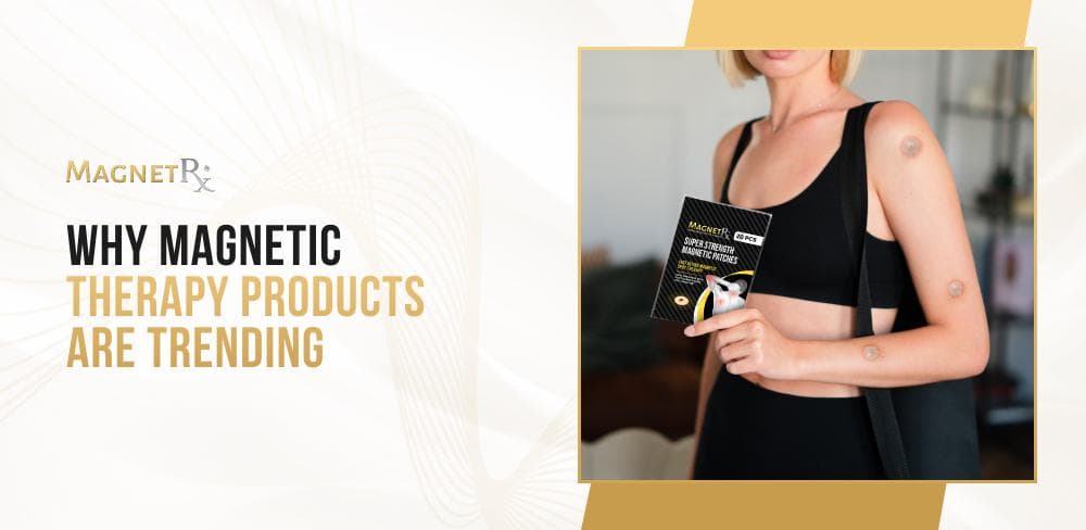 Why Magnetic Therapy Products Are Trending