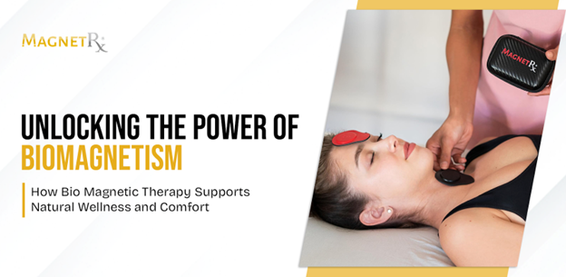 Understanding Biomagnetism: How Bio Magnetic Therapy Supports Natural Wellness and Comfort