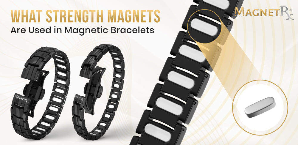 What Strength Magnets Are Used in Magnetic Bracelets