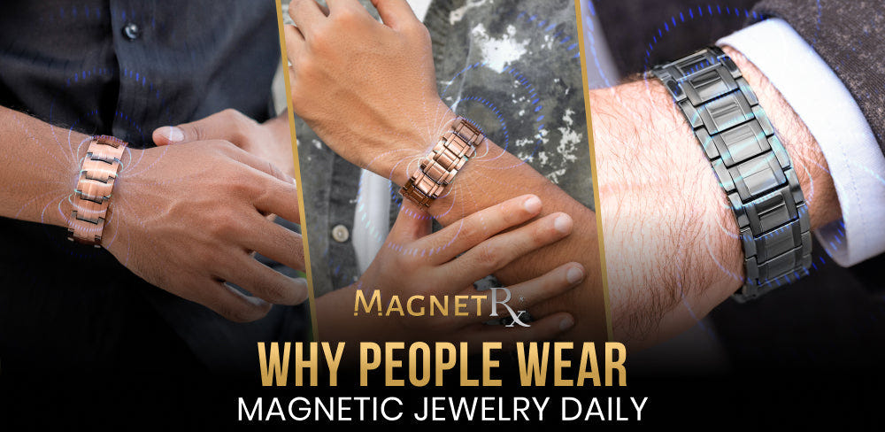 Why People Wear Magnetic Jewelry Daily